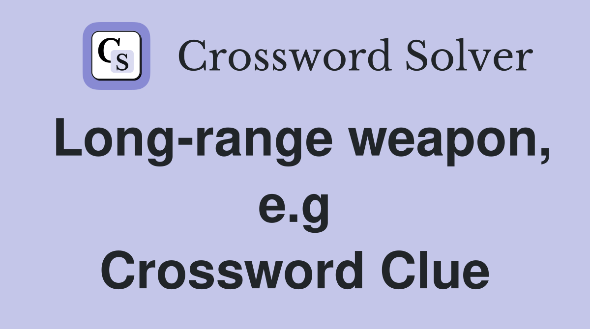 Longrange weapon, e.g. Crossword Clue Answers Crossword Solver